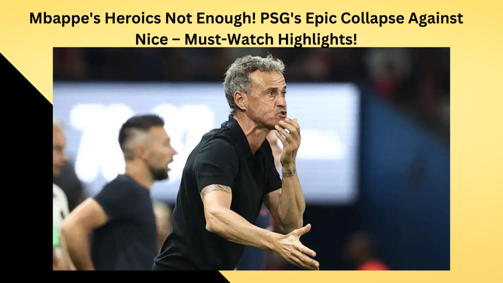Mbappe's Heroics Not Enough! PSG's Epic Collapse Against Nice – Must-Watch Highlights!