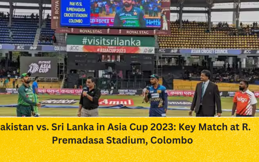 Pakistan vs. Sri Lanka in Asia Cup 2023: Key Match at R. Premadasa Stadium, Colombo