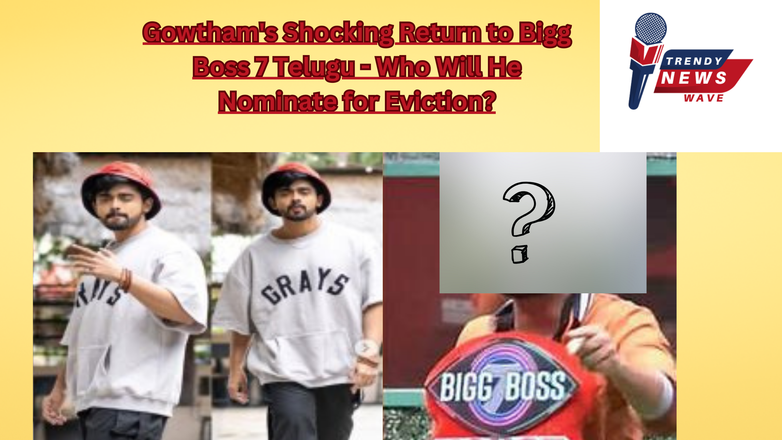 Gowtham's Shocking Return to Bigg Boss 7 Telugu - Who Will He Nominate for Eviction?