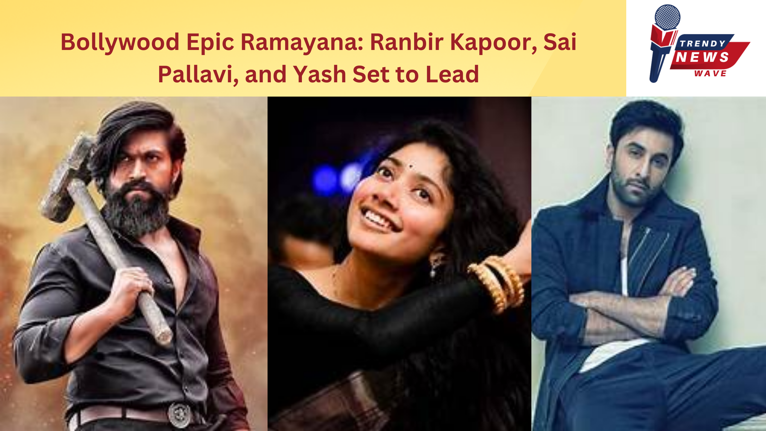 Bollywood Epic Ramayana: Ranbir Kapoor, Sai Pallavi, and Yash Set to Lead